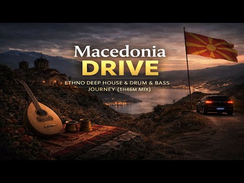 Macedonia Drive — Ethno Deep House & Drum & Bass Journey (1H46M Mix)