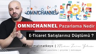E-Ticaret Satışların Düştümü ? Çözüm ; Çok Kanallı Pazarlama - Omnichannel Pazar