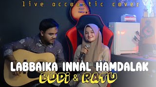 Download lagu LABBAIKA INNAL HAMDALAK - COVER RATU & BUDI ( accoustic version) mp3