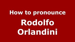 How to pronounce Rodolfo Orlandini