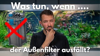 Was tun, wenn der Außenfilter ausfällt?