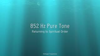 852 Hz Pure Tone - Returning to Spiritual Order -- 1 Hour