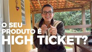 o SEU produto NÃO É high ticket