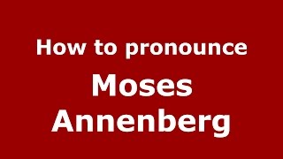 How to pronounce Moses Annenberg
