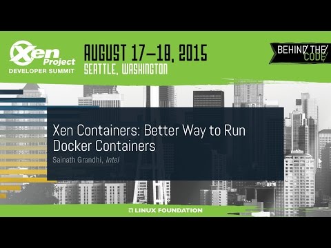 XPDS15 - Xen Containers: Better Way to Run Docker Containers - 0924