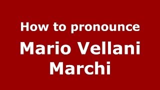 How to pronounce Mario Vellani Marchi