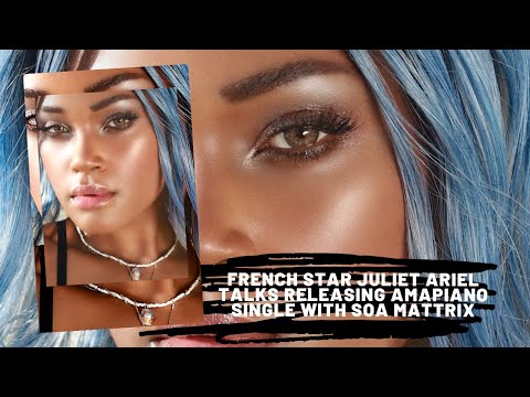 French star Juliet Ariel talks releasing Amapiano single with Soa Mattrix