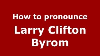 How to pronounce Larry Clifton Byrom