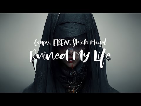 Coopex, EBEN, Shiah Maisel - Ruined My Life (Lyrics)