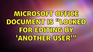 Microsoft Office document is "locked for editing by 