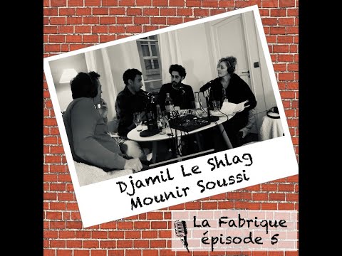 La Fabrique #5 - Mounir Soussi et Djamil Le Shlag  - podcast