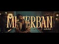 JANI Meherban Official Music Video