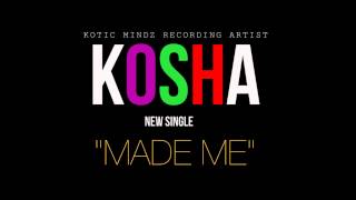 KOSHA "MADE ME"