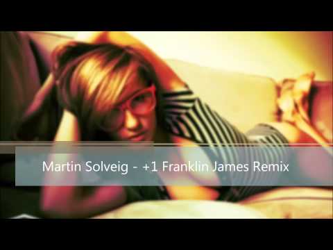 Martin Solveig   +1 Franklin James Remix