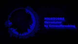 NIGHTCORE Groundbreaking - Devastator