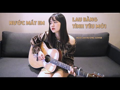 NƯƠC MẮT EM LAU BẰNG TÌNH YÊU MỚI - Da LAB ft. Tóc Tiên | NGÔ LAN HƯƠNG COVER