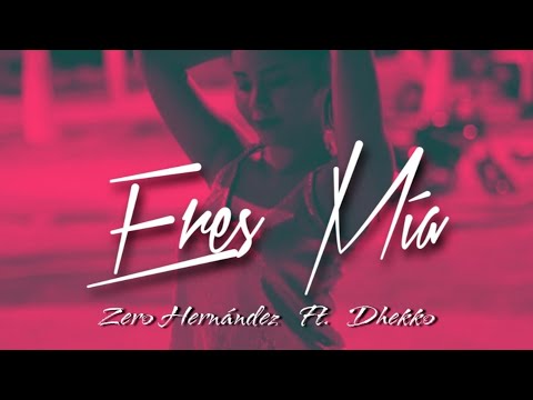 Zero Hernández ft. Dhekko - Eres Mía