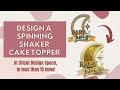 How To Design A 3D Spinning Shaker Cake Topper Cricut Design Space Tutorial Step By Step