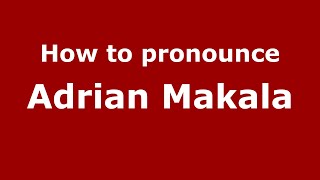 How to pronounce Adrian Makala