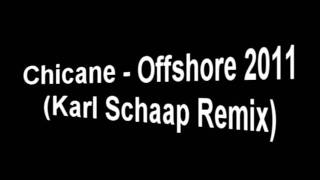 Chicane - Offshore 2011 (Karl Schaap Remix)