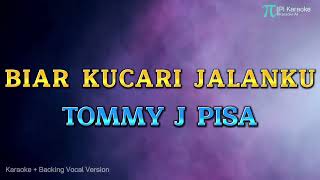Download lagu TOMMY J PISA - BIAR KU CARI JALANKU (KARAOKE VERSION) mp3