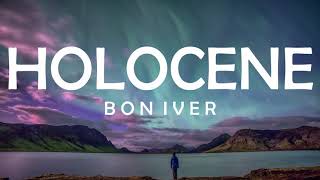 HOLOCENE - BON IVER LYRICS