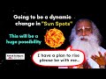 There is going to be rise in human consciousness because of Sun Spots । Sadhguru