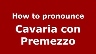 How to pronounce Cavaria Con Premezzo