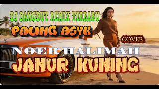 Download lagu DJ JANUR KUNING-NOER HALIMAH (COVER),DJ DANGDUT REMIX TERBARU PALING ASYK ,BOOMING BASS NATION mp3