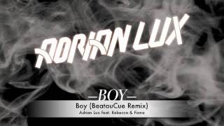 Adrian Lux feat. Rebecca &amp; Fiona - Boy (BeatauCue Remix)