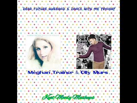 Dear Future Husband x Dance With Me Tonight (Meghan Trainor & Olly Murs) Better Mashup