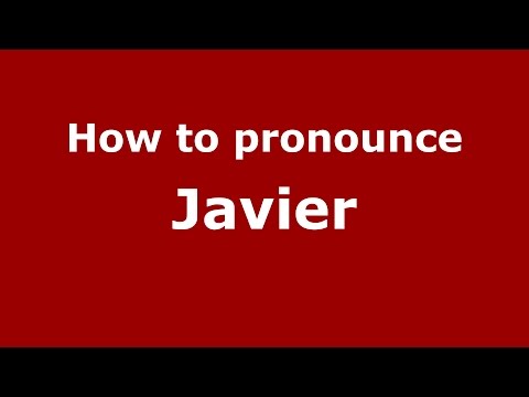 How to pronounce Javier (Spanish/Argentina) - PronounceNames.com