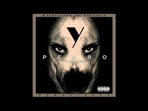 YAVIAH - PERRO (TU UAO UAO) [Remastered]
