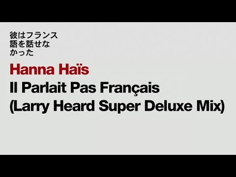 Hanna Haïs - Il parlait pas français (Larry Heard Super Deluxe Club Vocal)