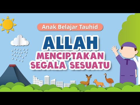 Anak Belajar Tauhid: Allah Menciptakan Segala Sesuatu
