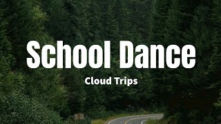 School Dance - Cloud Trips (Lyrics)