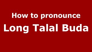 How to pronounce Long Talal Buda