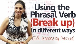 Using phrasal verb ‘Break up’ in different ways – Advanced spoken English lesson