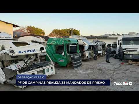 OPERAÇÃO VAREIO: PF DE CAMPINAS REALIZA 35 MANDADOS DE PRISÃO