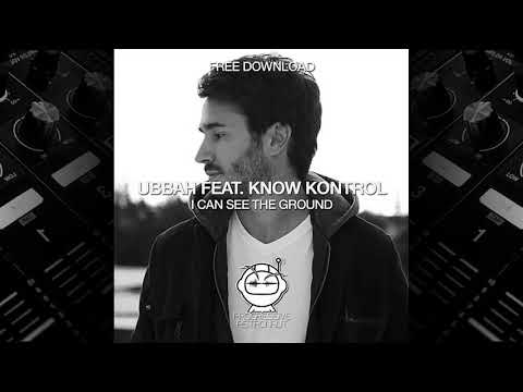 Ubbah Feat. Know Kontrol - I Can See The Ground (Original Mix)