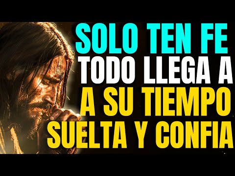 DIOS te DICE HOY: ten FE Y CONFÍA, todo LLEGA en su MOMENTO PERFECTO SUELTA Y DEJA DIOS SEA TU GUÍA