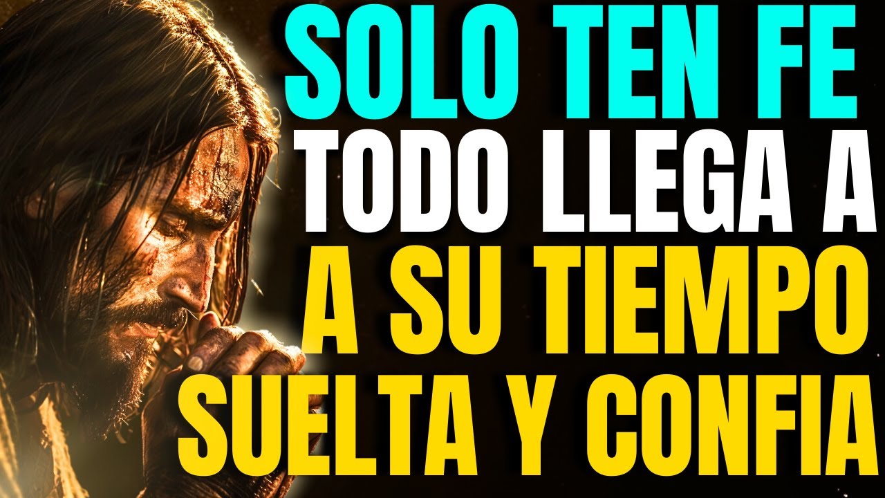 DIOS te DICE HOY: ten FE Y CONFÍA, todo LLEGA en su MOMENTO PERFECTO SUELTA Y DEJA DIOS SEA TU GUÍA