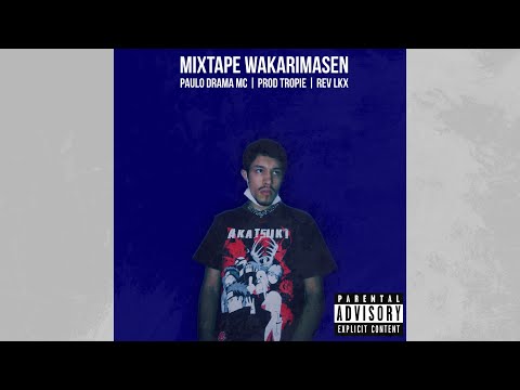 Mixtape Wakarimasen [COMPLETA] (Prod. @ProdTropie / Paulo Drama Mc & Rev LKX)