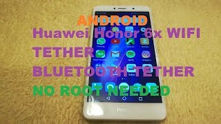 How to Tether Wifi and BlueTooth Huawei Honor 6x, NO ROOT NEEDED