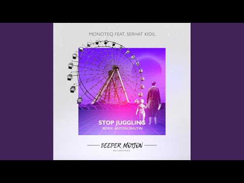 Stop Juggling (Anton Ishutin Remix)