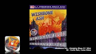 Wishbone Ash - 08 - Come Rain, Come Shine (5.1 Mix)