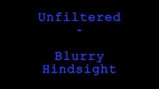 Unfiltered - Blurry Hindsight