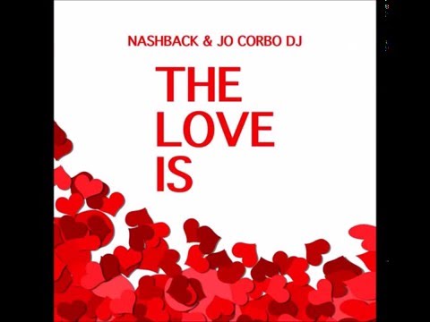 NASHBACK & JOCORBO DJ THE LOVE IS.....