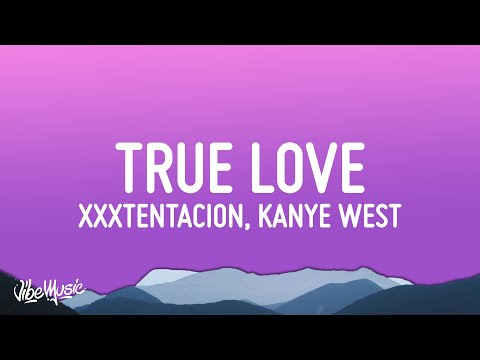 Kanye West, XXXTENTACION - True Love (Lyrics)