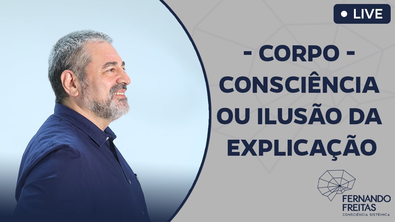 Corpo: Consciência ou Ilusão da explicação? EP. 111